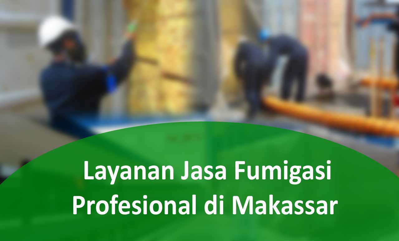 Layanan Jasa Fumigasi Profesional di Makassar